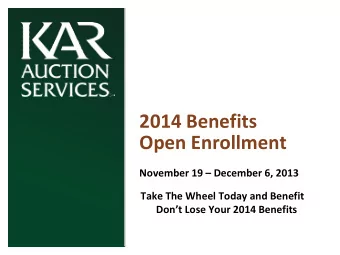 2014 Benefits  Open Enrollment  November 19  December 6, 2013  Take The Wheel Today and Benefit