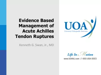 Evidence Based  Management of  Acute Achilles  Tendon Ruptures  Kenneth G. Swan, Jr., MD