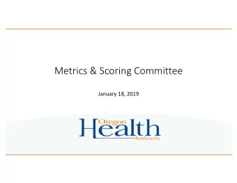Metrics &amp; Scoring Committee  January 18, 2019  Todays Agenda  Welcome &amp; general
