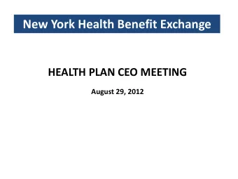 New York Health Benefit Exchange  HEALTH PLAN CEO MEETING  August 29, 2012  Agenda  I.  Background