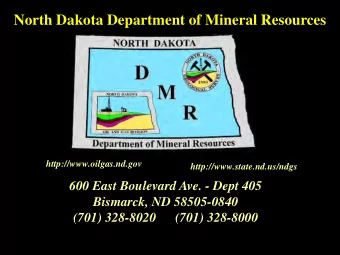 North Dakota Department of Mineral Resources  http://www.oilgas.nd.gov  http://www.state.nd.us/ndgs
