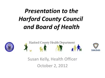Harford County Council  and Board of Health  Susan Kelly, Health Officer  October 2, 2012  Harford