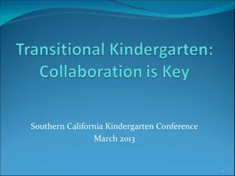 Southern California Kindergarten Conference March 2013  1 TK  Collaboration Is Key SCKC