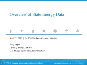 Overview of State Energy Data  April 11, 2018  |  NASEO Northeast Regional Meeting  Stacy Angel
