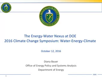 The Energy-Water Nexus at DOE  2016 Climate Change Symposium: Water-Energy-Climate  October 12,