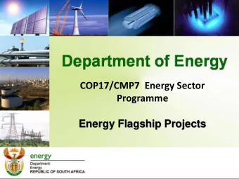 COP17/CMP7  Energy Sector  Programme  Energy Flagship Projects E NERGY F LAGSHIP P ROJECTS