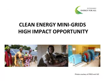 CLEAN  ENERGY  MINI-GRIDS    HIGH  IMPACT  OPPORTUNITY    Photos courtesy