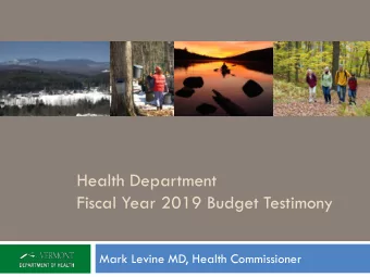 Fiscal Year 2019 Budget Testimony  Mark Levine MD, Health Commissioner  Ag  Agen  ency of  of Hu