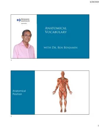 Anatomical  Vocabulary  with Dr. Ben Benjamin  1  Anatomical  Position  2  1  6/29/2020  The thumb
