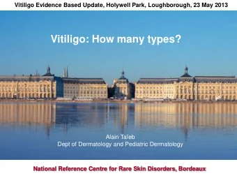 Vitiligo: How many types?  Alain Taeb  Dept of Dermatology and Pediatric Dermatology  National
