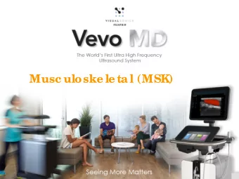 Musc uloske le ta l (MSK)  Outline    T  e c hno lo g y Ove rvie w    I  ma g ing  De ta ile