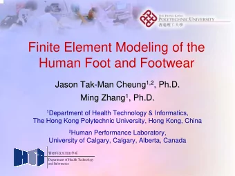 Finite Element Modeling of the  Human Foot and Footwear Man Cheung 1,2 1,2 , Ph.D.  Jason Tak  Tak-