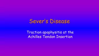 Severs Disease  Traction apophysitis at the  Achilles Tendon Insertion  Presentation  12 year