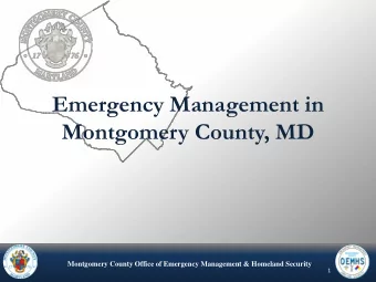 Emergency Management in  Montgomery County, MD M ONTGOMERY C OUNTY O FFICE OF E MERGENCY M