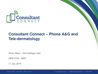 Tele-dermatology Henry Maas  Dermatology Lead HMR CCG  MDP  11 July, 2019  The Consultant