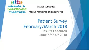 February/March 2018  Results Feedback June 5 th / 6 th 2018  Village Surgeries Group-  Patient