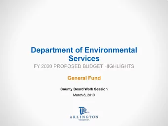 Department of Environmental  Services  FY 2020 PROPOSED BUDGET HIGHLIGHTS  General Fund  County