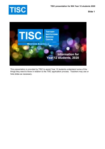 Slide 1  This presentation is provided by TISC to assist Year 12 students understand some of the