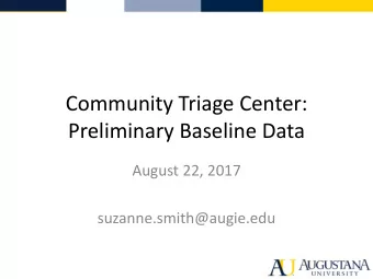 Community Triage Center:  Preliminary Baseline Data  August 22, 2017  suzanne.smith@augie.edu
