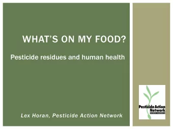 WHATS ON MY FOOD?  Pesticide residues and human health  Lex Horan, Pesticide Action Network  HOW
