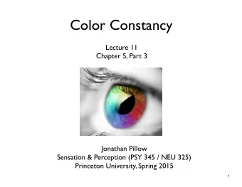 Color Constancy  Lecture 11  Chapter 5, Part 3  Jonathan Pillow  Sensation &amp; Perception (PSY