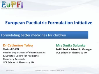 European Paediatric Formulation Initiative  Formulating better medicines for children  Dr Catherine