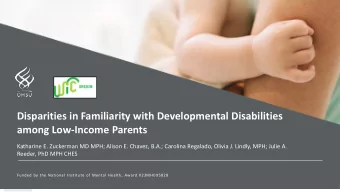 Disparities in Familiarity with Developmental Disabilities  among Low-Income Parents  Katharine E.