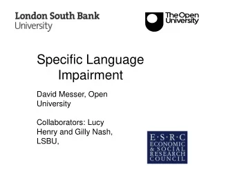 Specific Language  Impairment  David Messer, Open  University  Collaborators: Lucy  Henry and Gilly