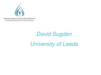 David Sugden  University of Leeds  Intervention in Children with Developmental  Coordination