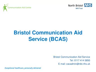 Bristol Communication Aid  Service (BCAS)  Bristol Communication Aid Service  Tel: 0117 414 5850  E