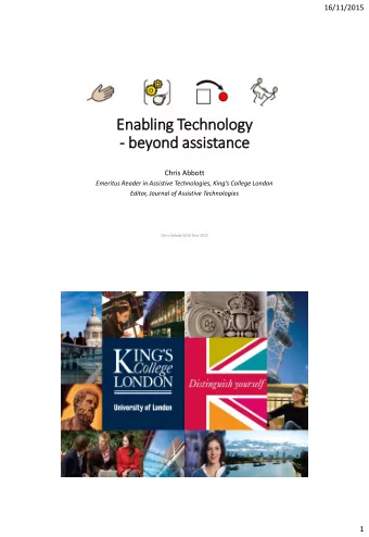 Enabli  ling Technolo  logy  - beyond assis  istance  Chris Abbott  Emeritus Reader in Assistive
