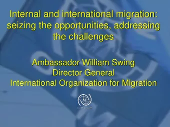 Ambassador William Swing  Director General  International Organization for Migration  Migration