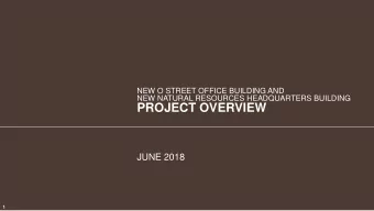 PROJECT OVERVIEW  JUNE 2018  1  New O Street and Natural  Resources Buildings  AGENDA