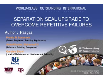 SEPARATION SEAL UPGRADE TO  OVERCOME REPETITIVE FAILURES  Author :  Rasgas  Pradip B Sonavane