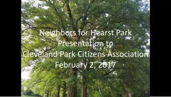 Neighbors for Hearst Park  Presentation to  Cleveland Park Citizens Association  February 2, 2017