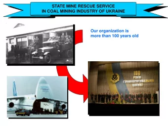 STATE MINE RESCUE SERVICE  IN COAL MINING INDUSTRY OF UKRAINE  Our organization is  more than 100