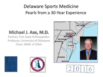 Delaware Sports Medicine  Pearls from a 30-Year Experience  Michael J. Axe, M.D.  Partner, First
