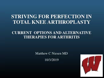 TOTAL KNEE ARTHROPLASTY  CURRENT  OPTIONS AND ALTERNATIVE  THERAPIES FOR ARTHRITIS  Matthew C