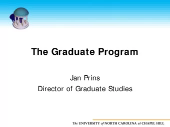 The Graduate Program  Jan Prins  Director of Graduate Studies The UNIVERSITY of NORTH CAROLINA at