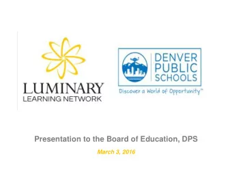 Presentation to the Board of Education, DPS  March 3, 2016  The Luminary Learning Network (LLN)