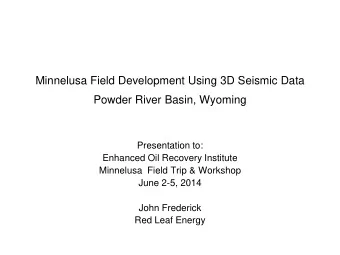 Minnelusa Field Development Using 3D Seismic Data  Powder River Basin, Wyoming  Presentation to: