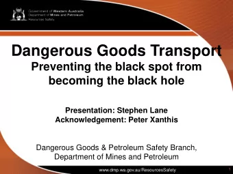 Dangerous Goods Transport  Preventing the black spot from becoming the black hole  Presentation: