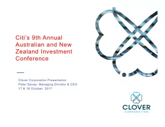 Citis 9th Annual  Australian and New  Zealand Investment  Conference  Clover Corporation