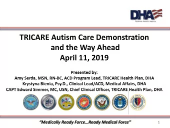 TRICARE Autism Care Demonstration  and the Way Ahead  April 11, 2019  Presented by:  Amy Serda,
