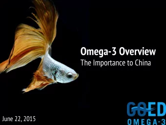 Omega-3 Overview  The Importance to China  June 22, 2015  EPA and DHA omega-3s are among the most