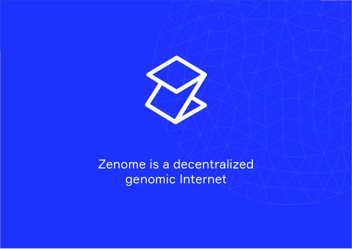 zenome is a decentralized genomic internet general