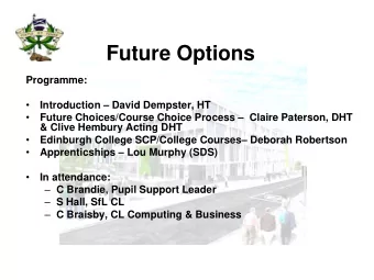 Future Options  Programme:   Introduction  David Dempster, HT   Future Choices/Course