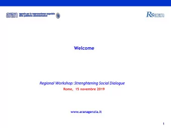 Welcome  Reg  Regional Wor  orkshop: Str  Strenghtening Soci  Social Di  Dialogue  Rome,  15