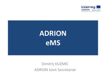 eMS  Dimitrij KUZMIC  ADRION Joint Secretariat  What is eMS  The ADRION eMS  is a web-based
