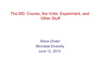 The MD  Course, the Volta  Experiment, and  Other Stuff  Steve Zinder  Microbial Diversity  June